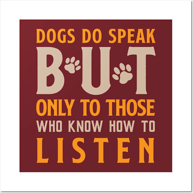 Dogs Do Speak But Only To Those Who Know How To Listen Wall Art by Risset